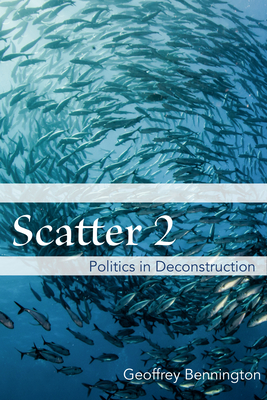 Scatter 2: Politics in Deconstruction By Geoffrey Bennington Cover Image