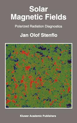 Solar Magnetic Fields: Polarized Radiation Diagnostics (Astrophysics and Space Science Library #189)