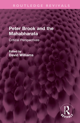 Peter Brook and the Mahabharata: Critical Perspectives (Routledge Revivals) By David Williams (Editor) Cover Image