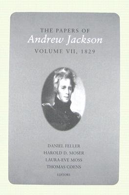 The Papers of Andrew Jackson, Volume 7, 1829 (Utp Papers Andrew Jackson #7)