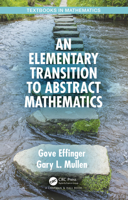 An Elementary Transition to Abstract Mathematics (Textbooks in Mathematics) Cover Image