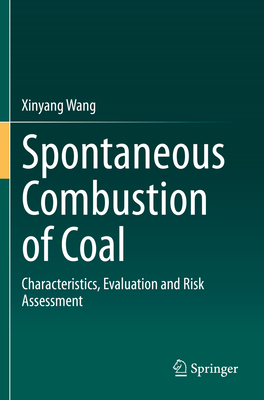 Spontaneous Combustion of Coal: Characteristics, Evaluation and Risk Assessment By Xinyang Wang Cover Image