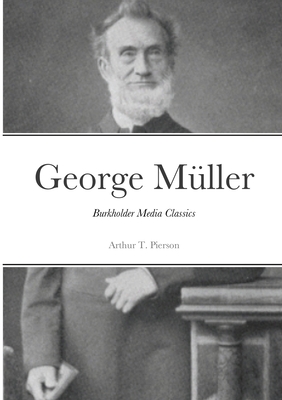 George Müller of Bristol and his Witness to a Prayer-Hearing God: Burkholder Media Classics Cover Image