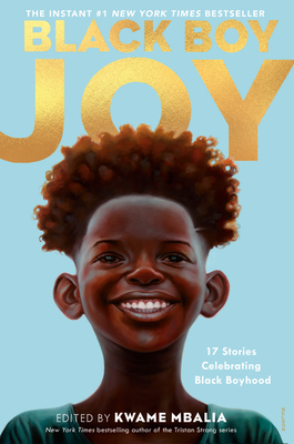 Black Boy Joy: 17 Stories Celebrating Black Boyhood By Kwame Mbalia (Editor) Cover Image