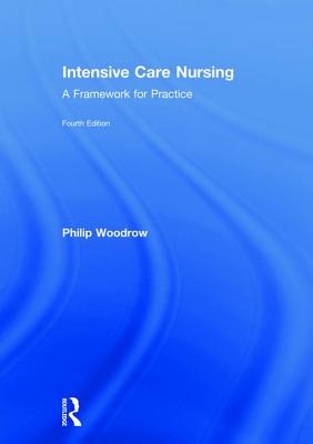 Intensive Care Nursing: A Framework for Practice By Philip Woodrow Cover Image