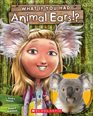 What If You Had Animal Ears? By Sandra Markle, Howard McWilliam (Illustrator) Cover Image