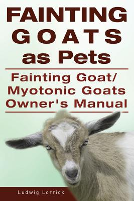 Fainting Goats as Pets. Fainting Goat or Myotonic Goats Owners Manual Cover Image