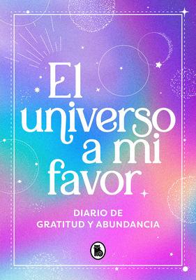 El universo a mi favor: Diario de gratitud y abundancia / The Universe in My Fav or. Journal of Gratitude and Abundance. Cover Image
