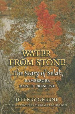 Water from Stone: The Story of Selah, Bamberger Ranch Preserve (Louise Lindsey Merrick Natural Environment Series #41) By Jeffrey Greene, Margaret Bamberger (Illustrator) Cover Image