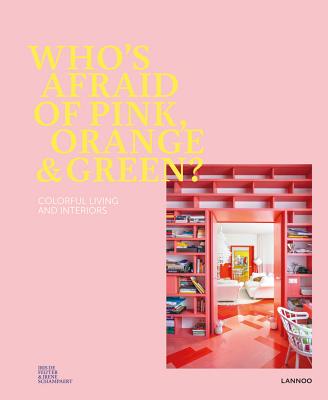 Who's Afraid of Pink, Orange, and Green?: Colourful Living & Interiors Cover Image