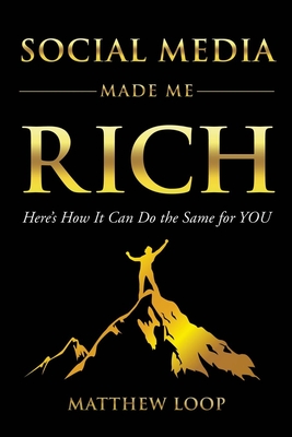 Social Media Made Me Rich: Here's How It Can Do the Same for You Cover Image