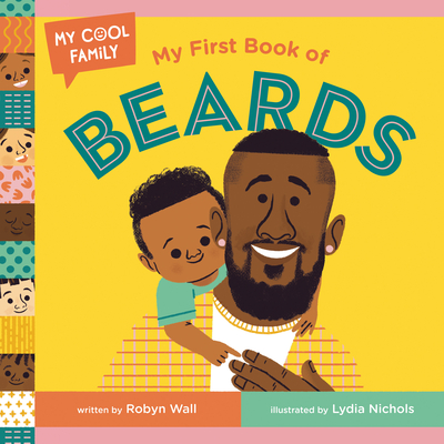 My First Book of Beards (My Cool Family) By Robyn Wall, Lydia Nichols (Illustrator) Cover Image