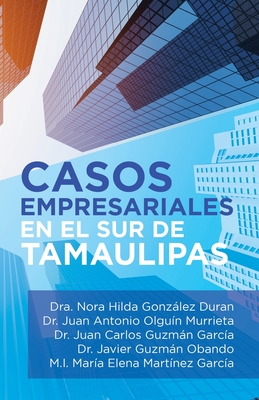 Casos Empresariales En El Sur De Tamaulipas Cover Image