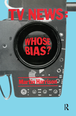 Television News: Whose Bias? - A Casebook Analysis of Strikes, Television and Media Studies Cover Image
