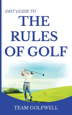 Fast Guide to the RULES OF GOLF: Fast Guide to Golf Rules 6 x 9 inch Hardback By Team Golfwell Cover Image