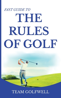 Fast Guide to the RULES OF GOLF: Fast Guide to Golf Rules 6 x 9 inch Hardback Cover Image