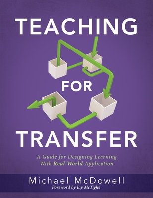 Teaching for Transfer: A Guide for Designing Learning with Real-World Application (a Guide to Instructional Strategies That Build Transferabl Cover Image