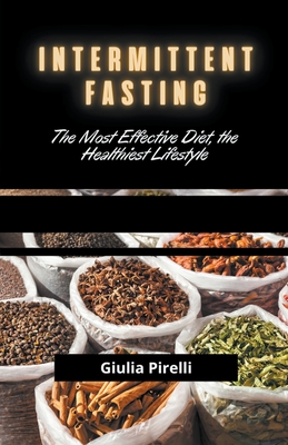 Intermittent Fasting: The Most Effective Diet, the Healthiest Lifestyle By Giulia Pirelli Cover Image
