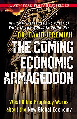 The Coming Economic Armageddon: What Bible Prophecy Warns about the New Global Economy By Dr. David Jeremiah Cover Image