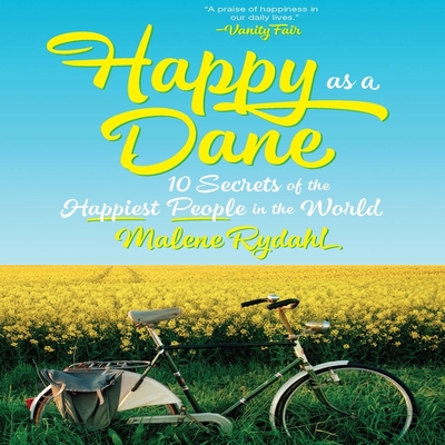 Happy as a Dane: 10 Secrets of the Happiest People in the World By Malene Rydahl, Hillary Huber (Read by) Cover Image