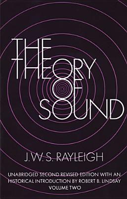 The Theory of Sound, Volume Two: Volume 2 (Dover Books on Physics #2) By J. W. S. Rayleigh Cover Image