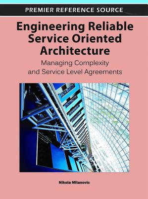 Engineering Reliable Service Oriented Architecture: Managing Complexity and Service Level Agreements (Premier Reference Source) Cover Image