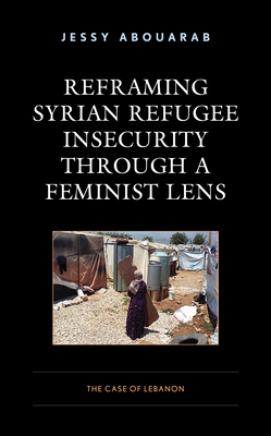 Reframing Syrian Refugee Insecurity through a Feminist Lens: The Case of Lebanon Cover Image