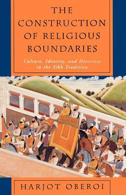 The Construction of Religious Boundaries: Culture, Identity, and Diversity in the Sikh Tradition By Harjot Oberoi Cover Image