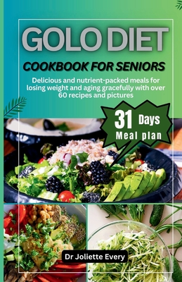 Golo Diet Cookbook for Seniors: Delicious and nutrient-packed meals for losing weight And aging gracefully with over 60 recipes and pictures Cover Image