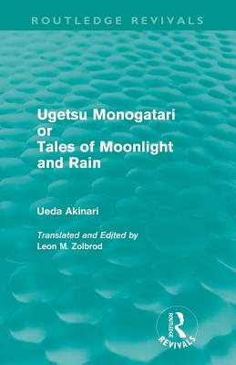Ugetsu Monogatari or Tales of Moonlight and Rain (Routledge Revivals): A Complete English Version of the Eighteenth-Century Japanese collection of Tal By Ueda Akinari Cover Image