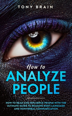 How to Analyze People: How to Read and Influence People with the Ultimate Guide to Reading Body Language and Nonverbal Communication - Cover Image