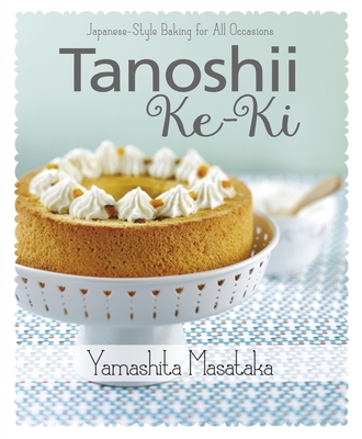Tanoshii Ke-ki: Japanese-style Baking for All Occasions By Chef Masataka Yamashita Cover Image