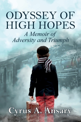 Odyssey of High Hopes: A Memoir of Adversity and Triumph By Cyrus A. Ansary Cover Image
