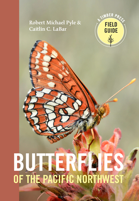 Butterflies of the Pacific Northwest (A Timber Press Field Guide) By Robert Michael Pyle, Caitlin C. LaBar Cover Image