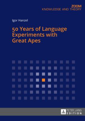 50 Years of Language Experiments with Great Apes (Zoom #9001) By Igor Hanzel Cover Image