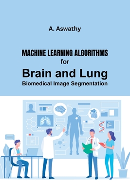 Machine Learning Algorithms for Brain and Lung Biomedical Image Segmentation Cover Image