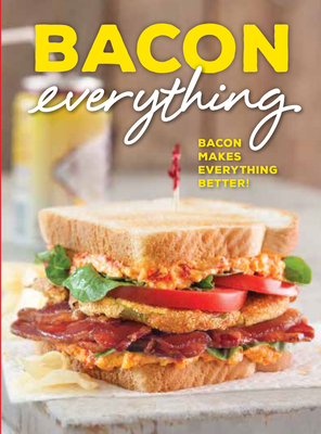 Bacon Everything: Bacon Makes Everything Better! By Brooke Michael Bell (Editor) Cover Image