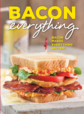 Bacon Everything: Bacon Makes Everything Better! Cover Image