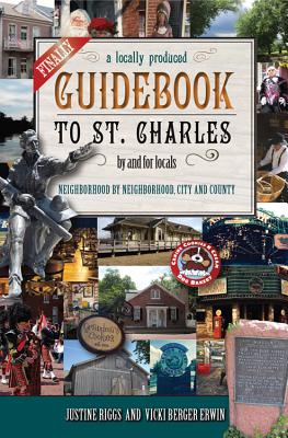 Cover for Finally, a Locally Produced Guidebook to St. Charles, by and for Locals, Neighborhood by Neighborhood