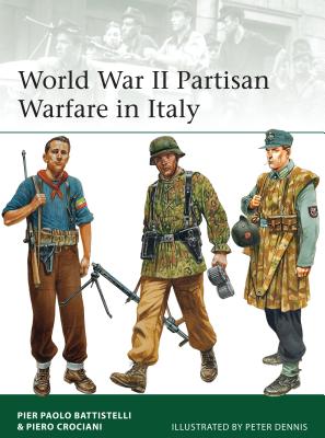 World War II Partisan Warfare in Italy (Elite) By Pier Paolo Battistelli, Piero Crociani, Peter Dennis (Illustrator) Cover Image