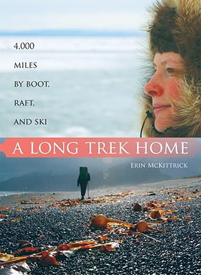 A Long Trek Home: 4,000 Miles by Boot, Raft and Ski Cover Image