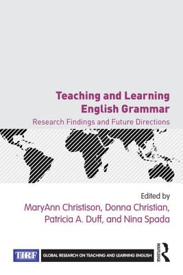 Teaching and Learning English Grammar: Research Findings and Future Directions (Global Research on Teaching and Learning English) By Maryann Christison (Editor), Donna Christian (Editor), Patricia A. Duff (Editor) Cover Image