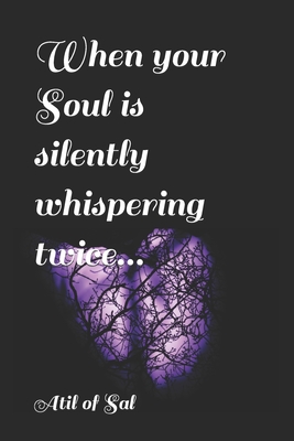When your Soul is silently whispering twice...