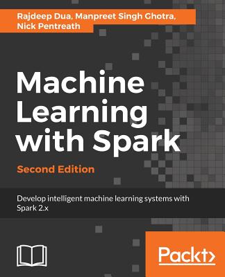 Machine Learning with Spark - Second Edition: Develop intelligent, distributed machine learning systems