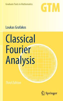 Classical Fourier Analysis (Graduate Texts in Mathematics #249) By Loukas Grafakos Cover Image