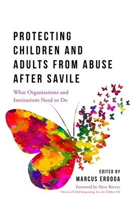 Protecting Children and Adults from Abuse After Savile: What Organisations and Institutions Need to Do Cover Image
