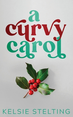 A Curvy Carol By Kelsie Stelting Cover Image