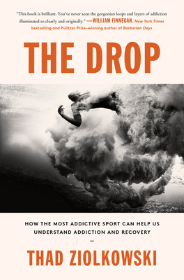 The Drop: How the Most Addictive Sport Can Help Us Understand Addiction and Recovery Cover Image