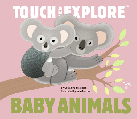Baby Animals: Touch and Explore By Geraldine Krasinski, Julie Mercier (Illustrator) Cover Image