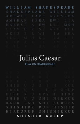 Julius Caesar (Play on Shakespeare) By William Shakespeare, Shishir Kurup (Translated by) Cover Image